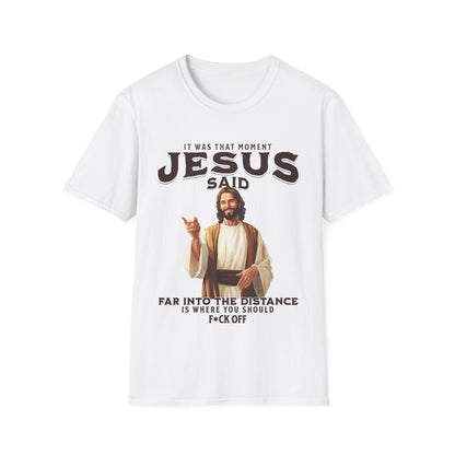 It Was That Moment Jesus Said T-Shirt - Style Circus