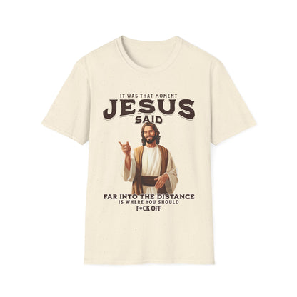 It Was That Moment Jesus Said T-Shirt - Style Circus