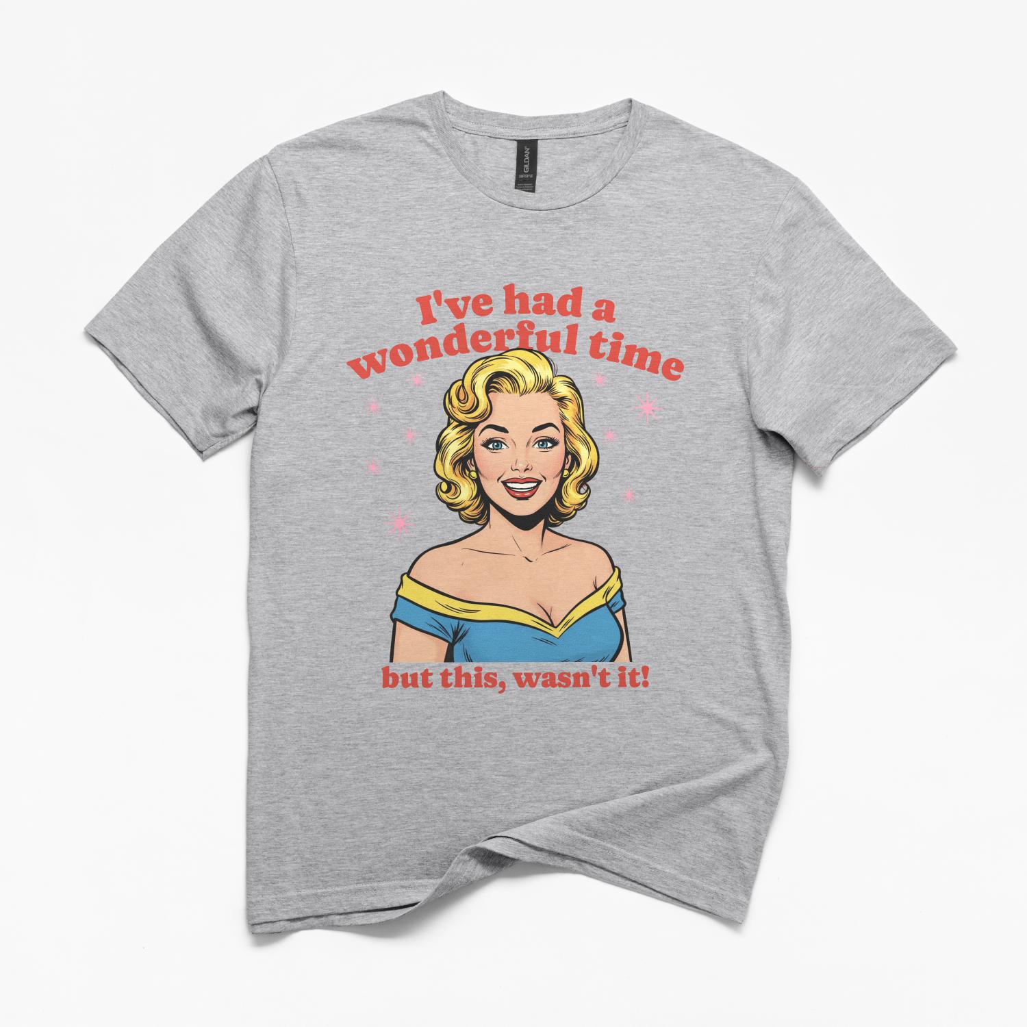 I've Had A Wonderful Time T-Shirt