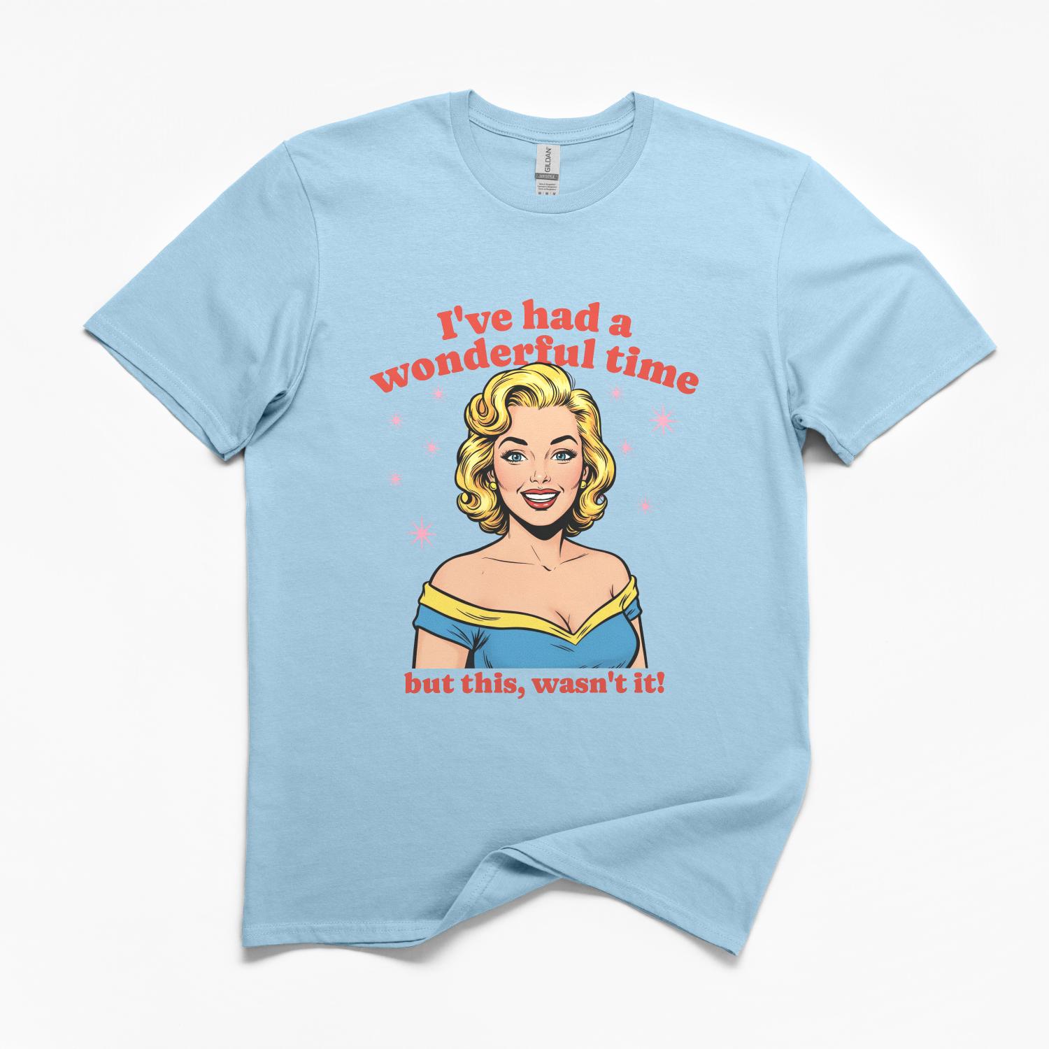 I've Had A Wonderful Time T-Shirt