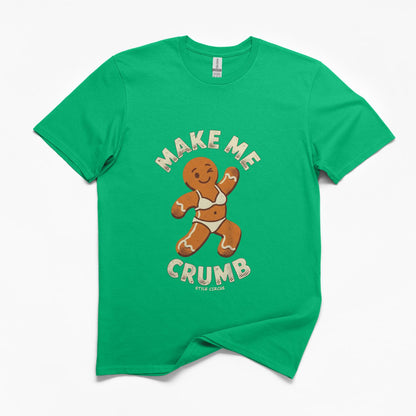 Make Me Crumb Gingerbread Christmas T-Shirt