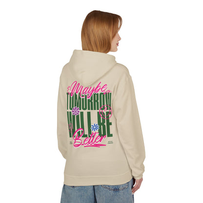 Maybe Tomorrow Will Be Better Unisex Hoodie - Style Circus