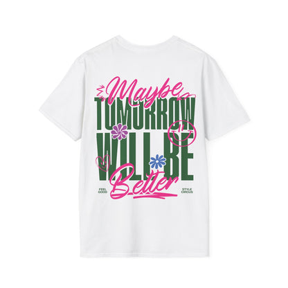 Maybe Tomorrow Will Be Better Unisex T-Shirt - Style Circus