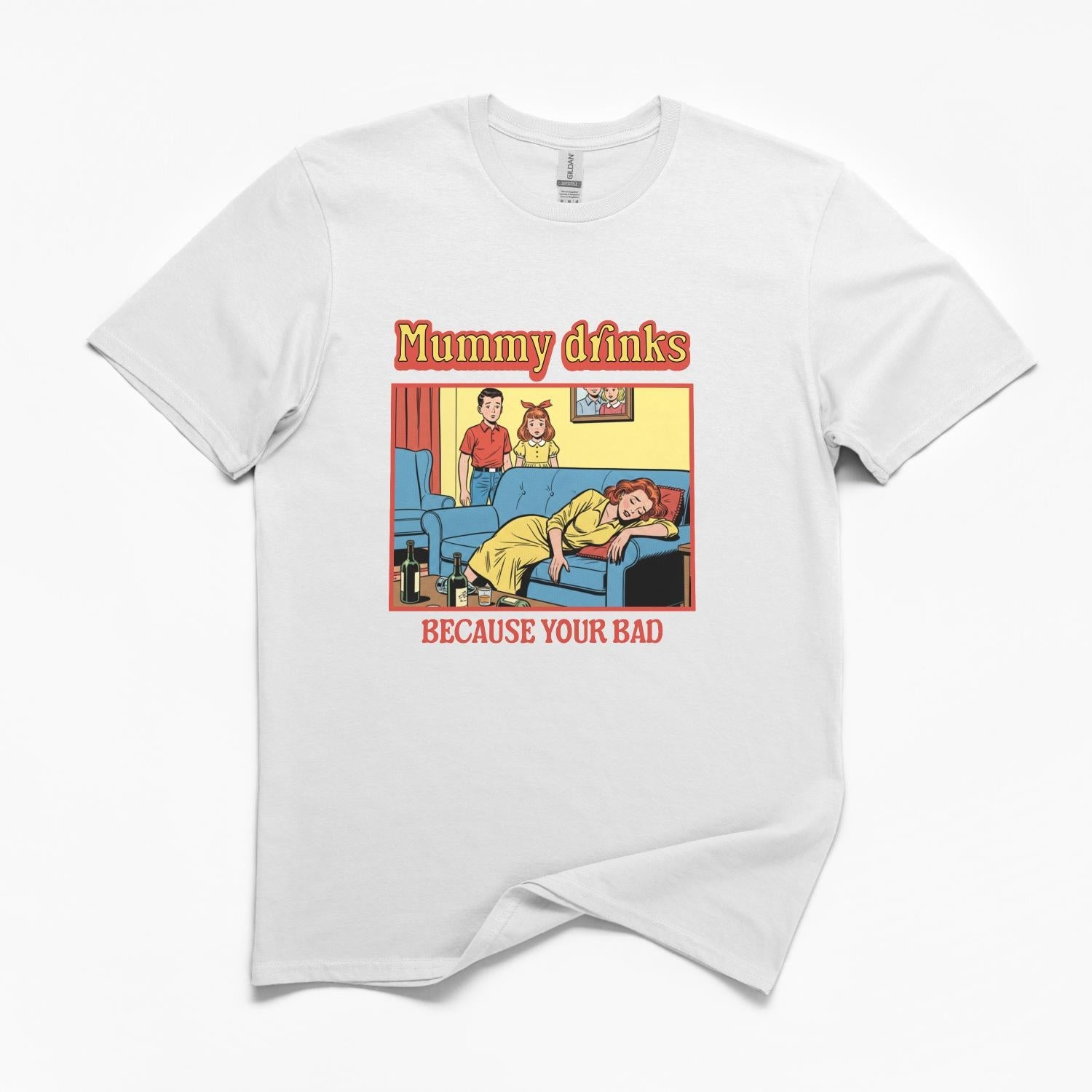 Mummy Drinks Because Your Bad T-Shirt