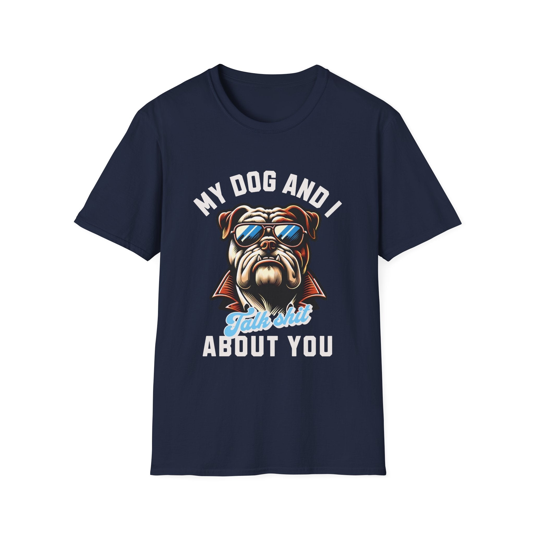 My Dog & I Talk Shit About You Funny T-Shirt - Style Circus