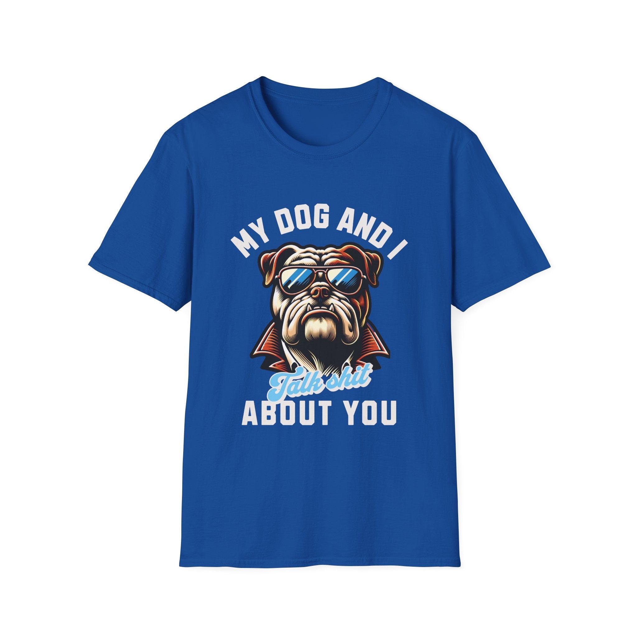 My Dog & I Talk Shit About You Funny T-Shirt - Style Circus