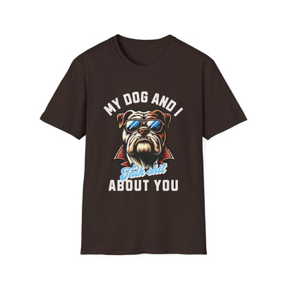 My Dog & I Talk Shit About You Funny T-Shirt - Style Circus