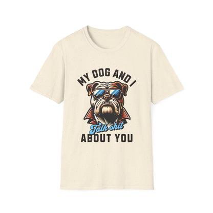 My Dog & I Talk Shit About You Funny T-Shirt - Style Circus