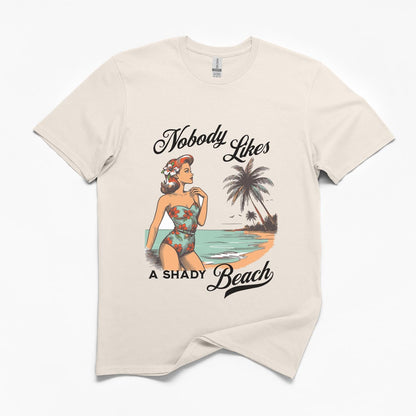 Nobody Likes a Shady Beach T-Shirt