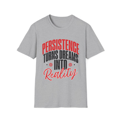 Persistence Turns Dreams Into Reality Custom T-Shirt - Style Circus