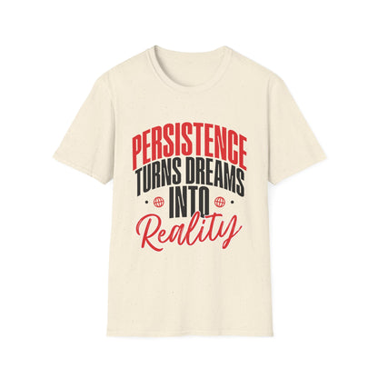 Persistence Turns Dreams Into Reality Custom T-Shirt - Style Circus