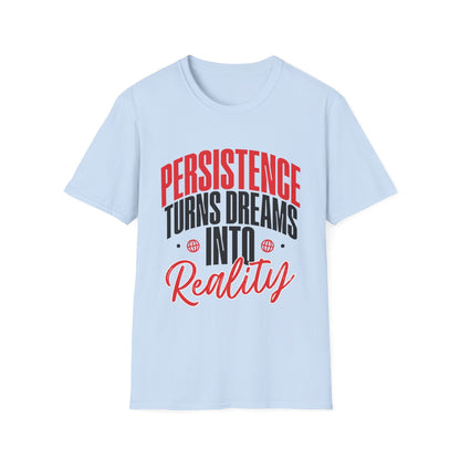 Persistence Turns Dreams Into Reality Custom T-Shirt - Style Circus