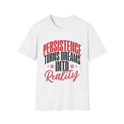 Persistence Turns Dreams Into Reality Custom T-Shirt - Style Circus