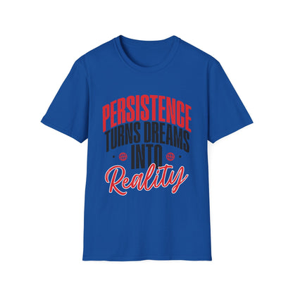 Persistence Turns Dreams Into Reality Custom T-Shirt - Style Circus