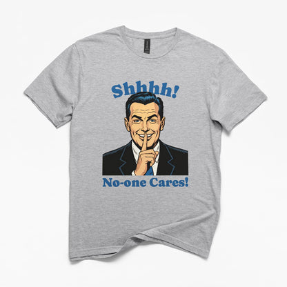 Shhh No-one Cares Funny T-Shirt