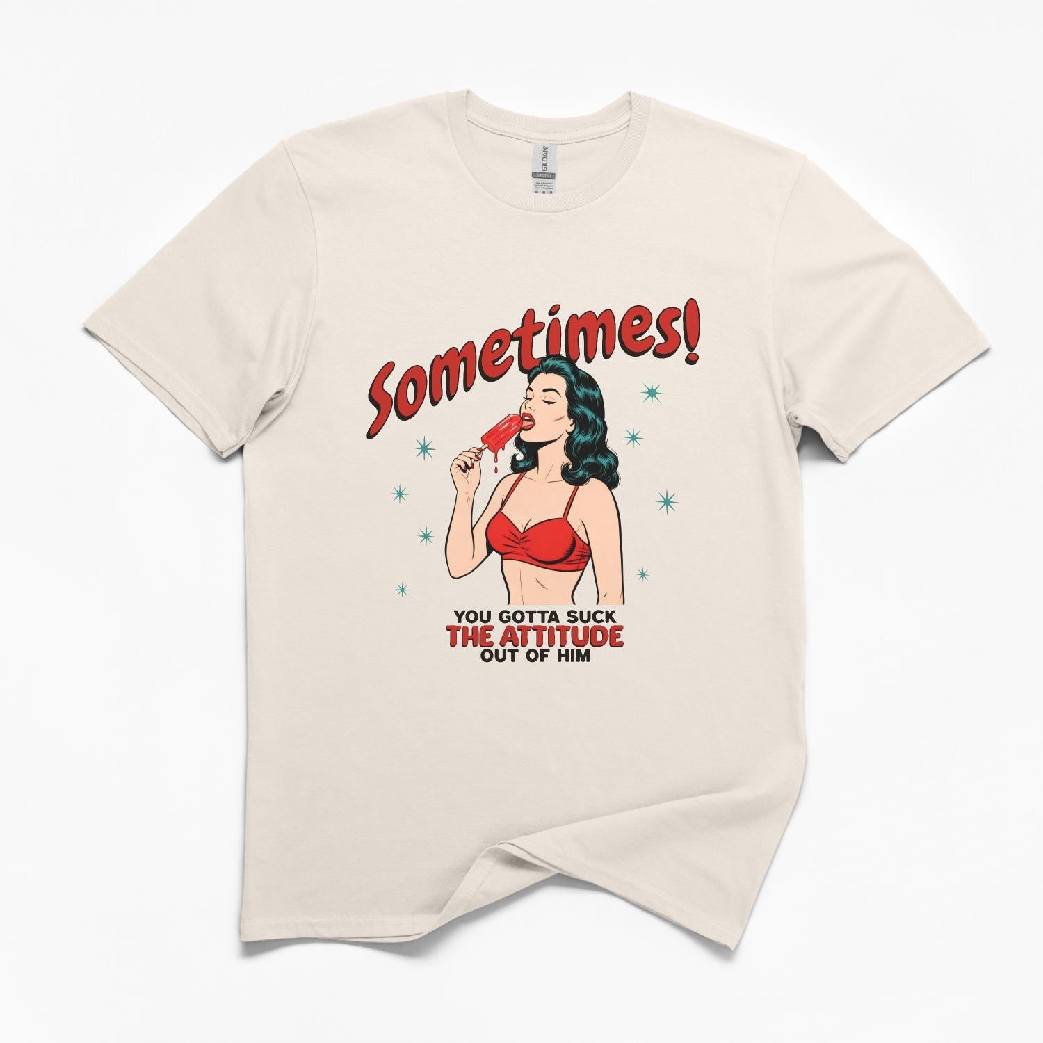 Sometimes You Gotta Suck T-Shirt
