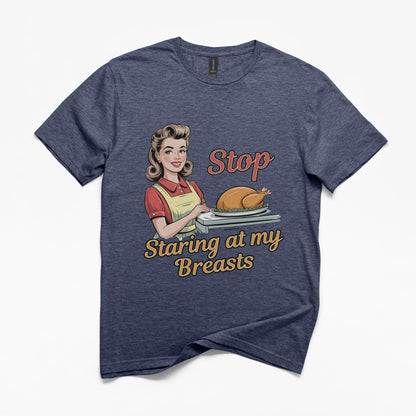 Stop Staring at my Turkey Breasts T-Shirt