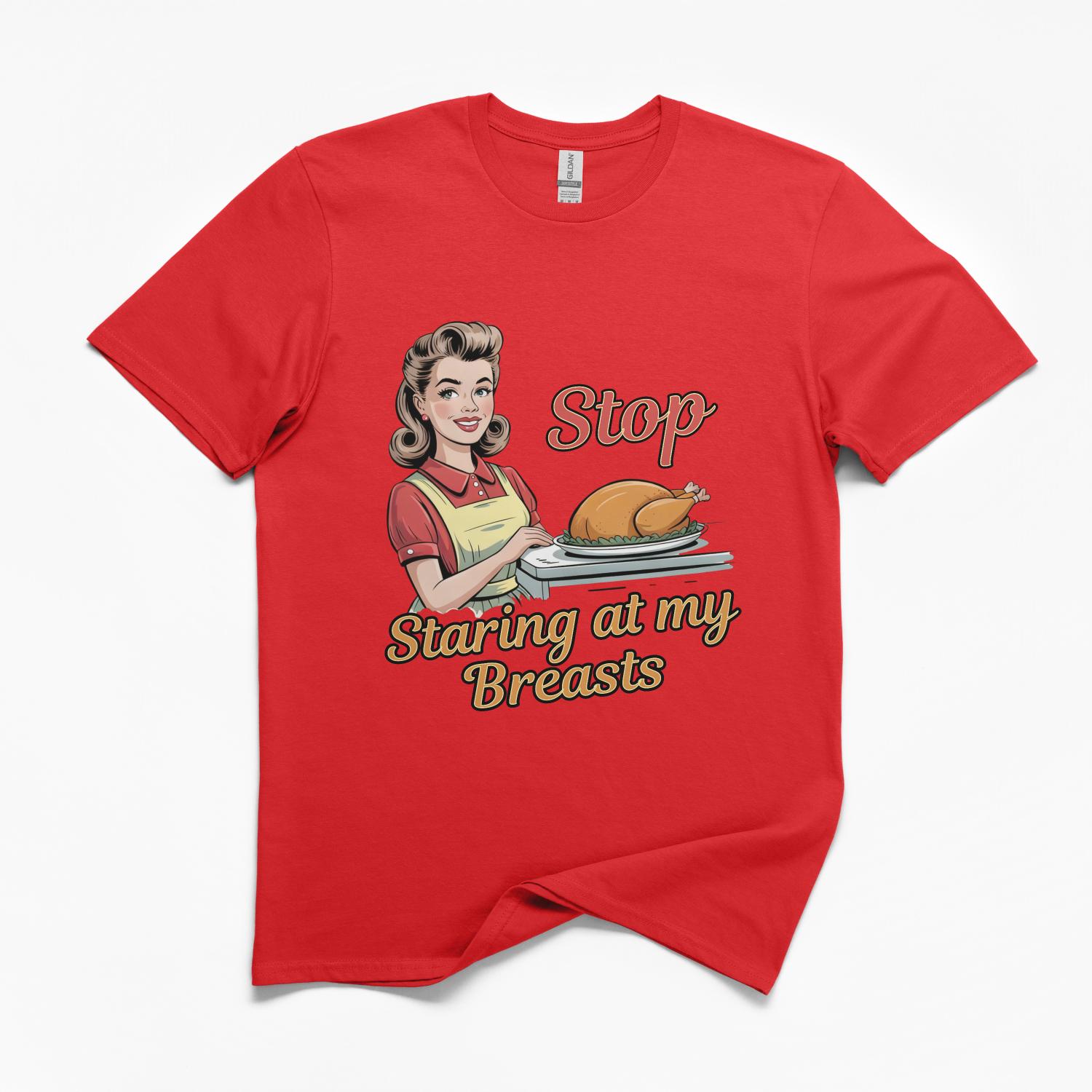 Stop Staring at my Turkey Breasts T-Shirt