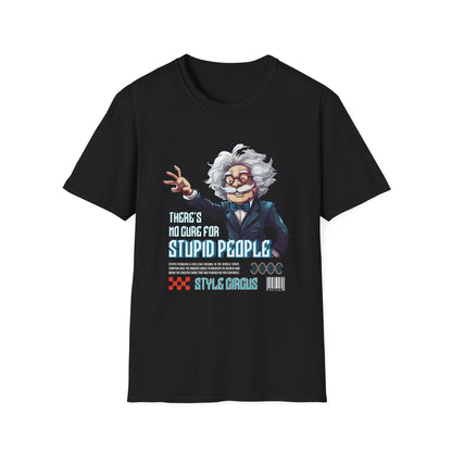 There's No Cure For Stupid People T-Shirt - Style Circus