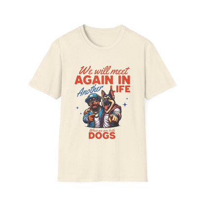 We Will Meet Again As Dogs Funny T-Shirt - Style Circus