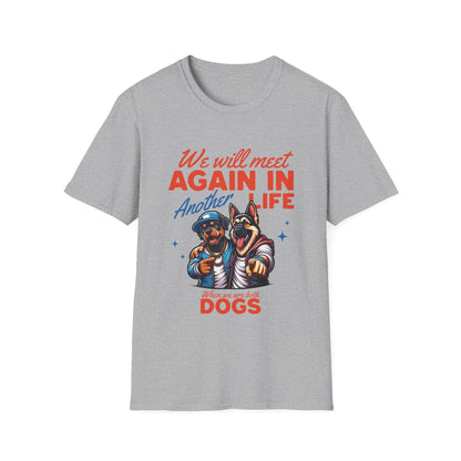 We Will Meet Again As Dogs Funny T-Shirt - Style Circus