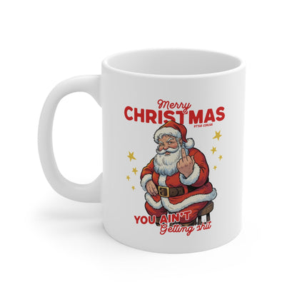 You Ain't Getting Shit For Christmas Mug