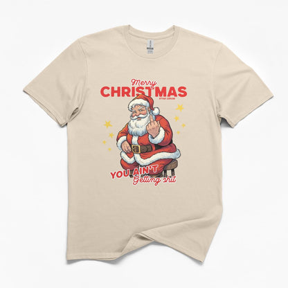 You Ain't Getting Shit For Christmas T-Shirt