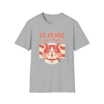 You Ate What Last Night Cat Funny T-Shirt - Style Circus