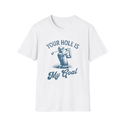 Your Hole Is My Goal Golf Funny T-Shirt - Style Circus